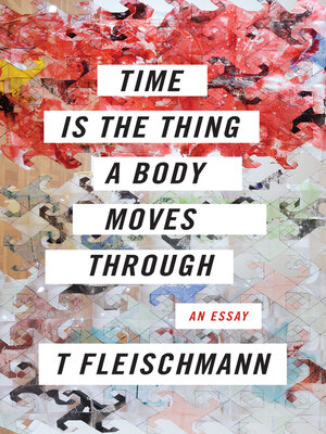 cover image of Time Is the Thing a Body Moves Through